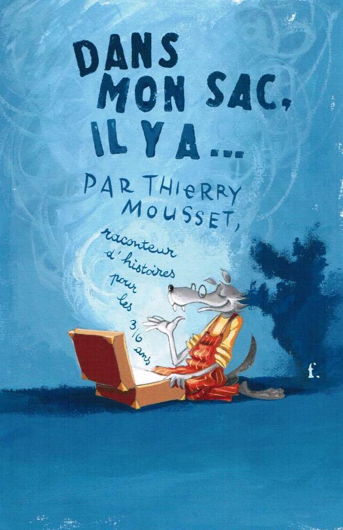 Affiche du spectacle : sur un fond bleu, un loup en salopette rouge et avec des lunettes est assis devant une malle grande ouverte. La phrase suivante s'en échappe : ""Dans mon sac, il y a..." par Thierry Mousset, raconteur d'histoires pour les 3/6 ans"